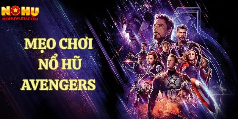 Giới thiệu chung về game và mẹo chơi nổ hũ Avengers