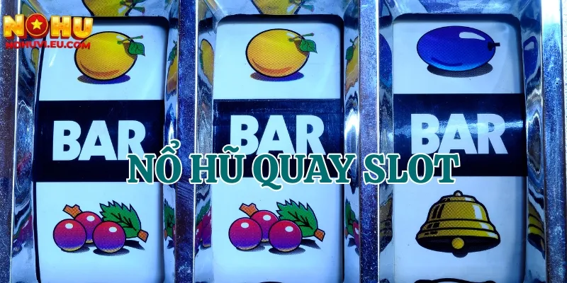 Giới thiệu chung về nổ hũ quay slot