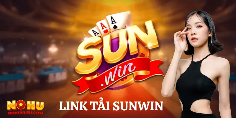 Link tải Sunwin cập nhật mới nhất