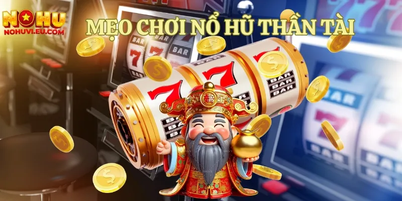 mẹo chơi nổ hũ Thần Tài