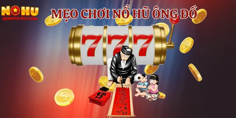 Tham khảo lý do vì sao cần có mẹo chơi nổ Ông Đồ