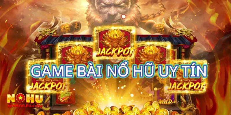 Những tiêu chí để đánh giá game bài nổ hũ uy tín