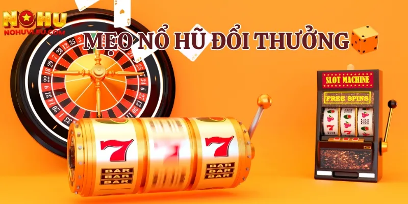Tìm hiểu các lợi ích mà mẹo nổ hũ đổi thưởng đem lại